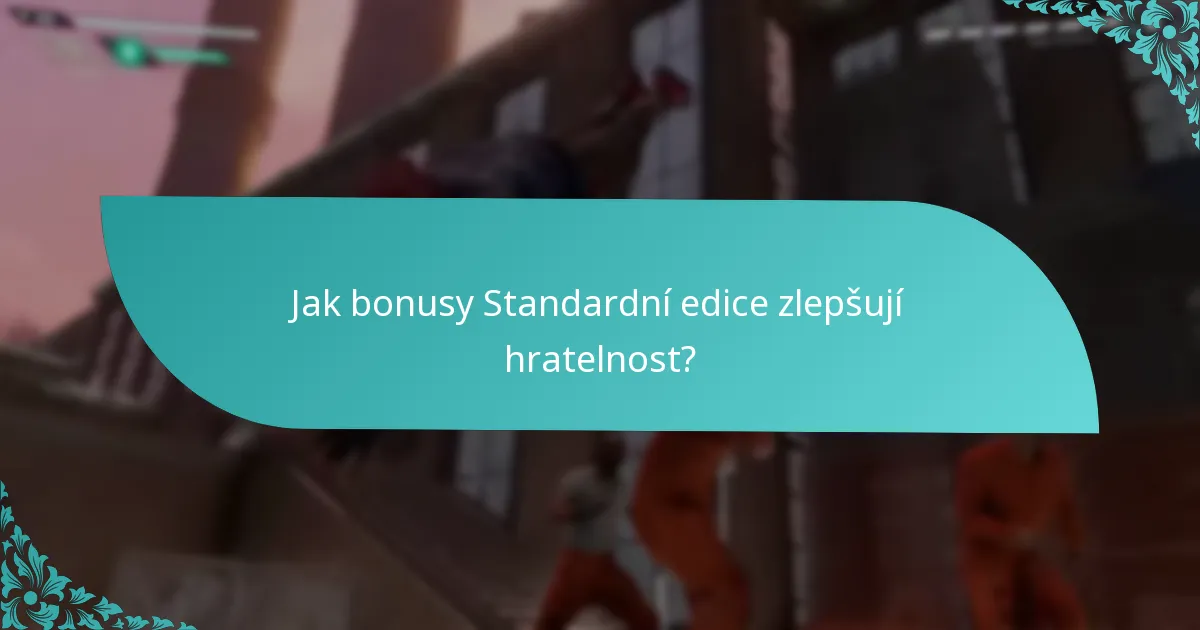 Jak se bonusy Standardní edice srovnávají s ostatními edicemi?