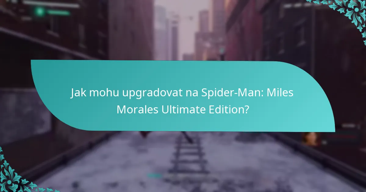 Jak mohu upgradovat na Spider-Man: Miles Morales Ultimate Edition?