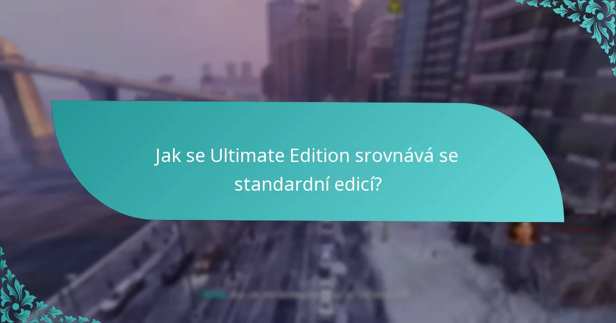 Jak se Ultimate Edition srovnává se standardní edicí?