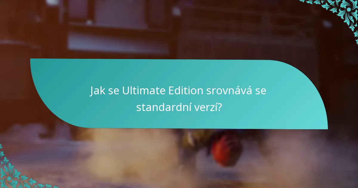 Jak se Ultimate Edition srovnává se standardní verzí?