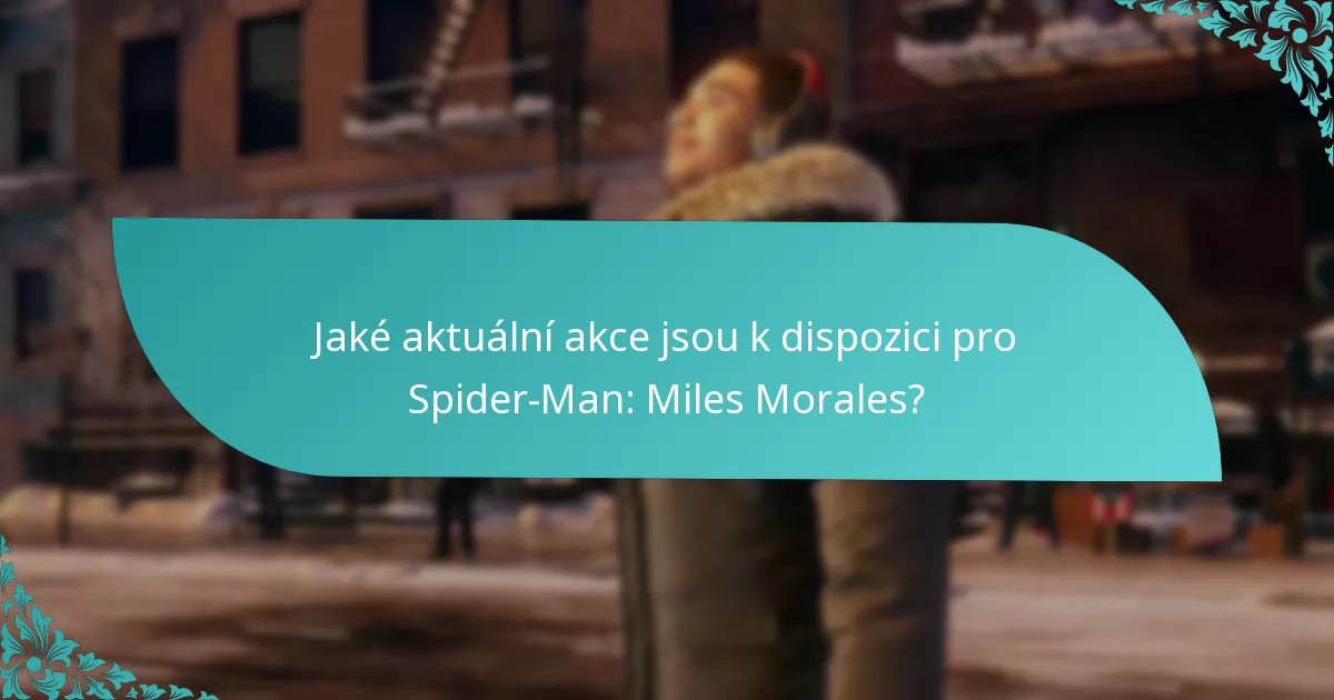 Jaké aktuální akce jsou k dispozici pro Spider-Man: Miles Morales?