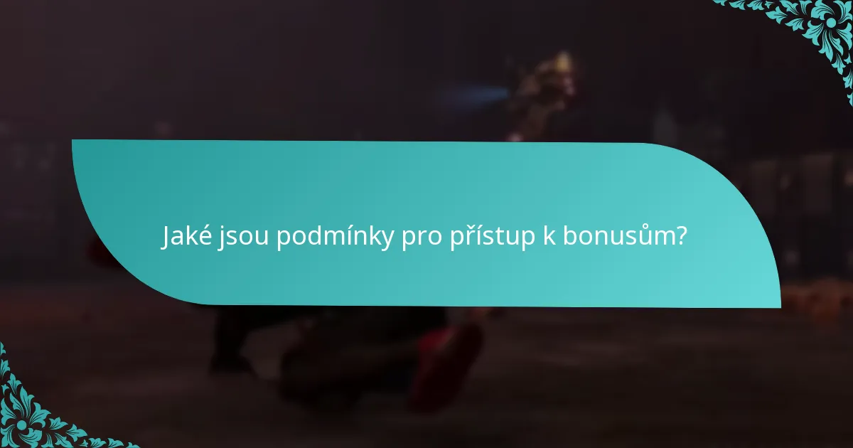 Jaké jsou podmínky pro přístup k bonusům?