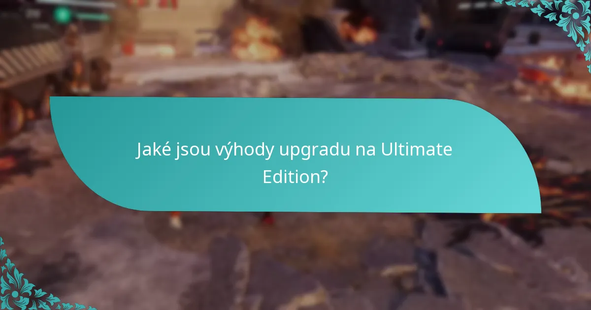 Jaké jsou výhody upgradu na Ultimate Edition?