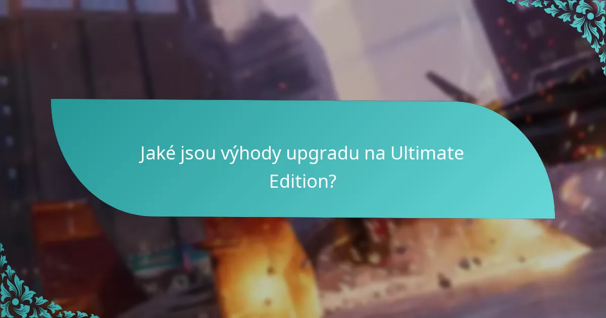 Jaké jsou výhody upgradu na Ultimate Edition?